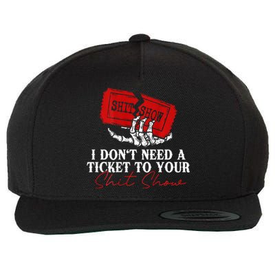 I DonT Need A Ticket To Your Shit Show Wool Snapback Cap