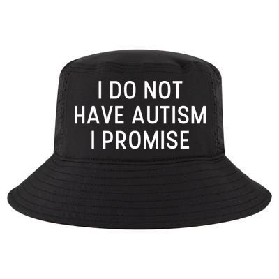 I Do Not Have Autism I Promise Cool Comfort Performance Bucket Hat