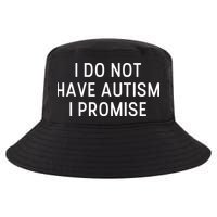 I Do Not Have Autism I Promise Cool Comfort Performance Bucket Hat