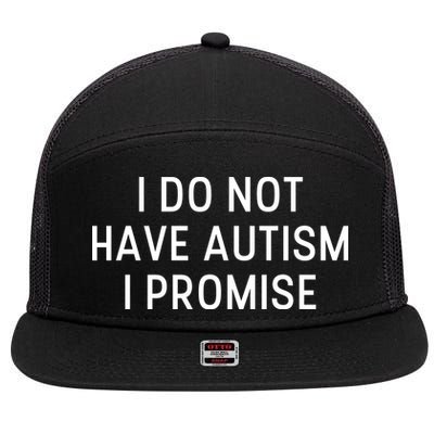 I Do Not Have Autism I Promise 7 Panel Mesh Trucker Snapback Hat