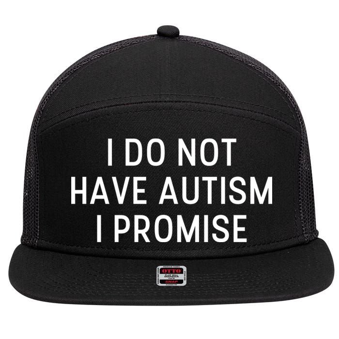 I Do Not Have Autism I Promise 7 Panel Mesh Trucker Snapback Hat