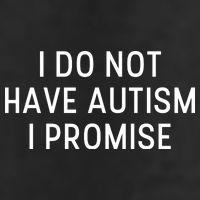 I Do Not Have Autism I Promise 7 Panel Mesh Trucker Snapback Hat