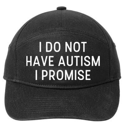 I Do Not Have Autism I Promise 7-Panel Snapback Hat