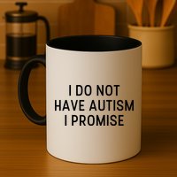 I Do Not Have Autism I Promise Mug