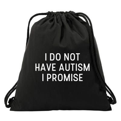 I Do Not Have Autism I Promise Drawstring Bag