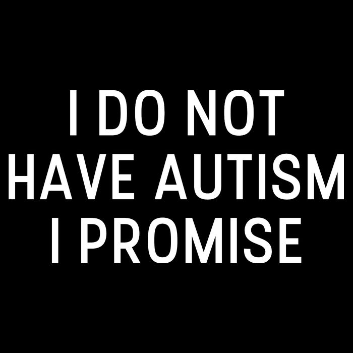 I Do Not Have Autism I Promise Poster