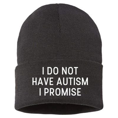 I Do Not Have Autism I Promise Sustainable Knit Beanie