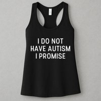 I Do Not Have Autism I Promise Womens Tank Top