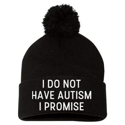 I Do Not Have Autism I Promise Pom Pom 12in Knit Beanie