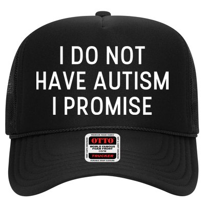 I Do Not Have Autism I Promise Trucker Hat