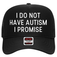 I Do Not Have Autism I Promise Trucker Hat