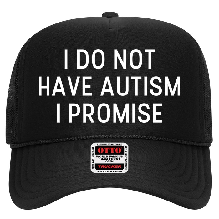 I Do Not Have Autism I Promise Trucker Hat