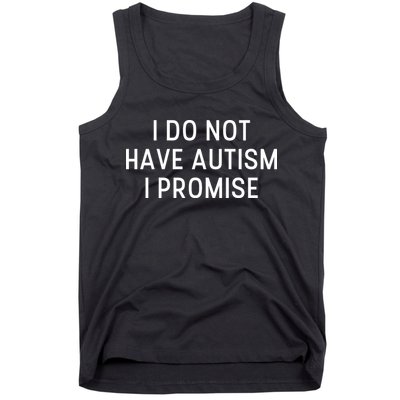 I Do Not Have Autism I Promise Tank Top