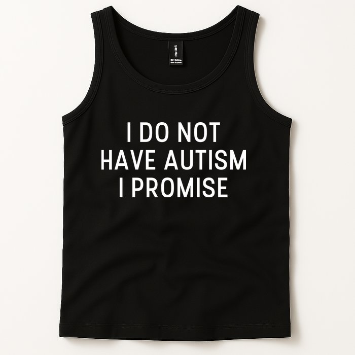 I Do Not Have Autism I Promise Tank Top