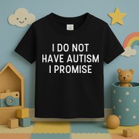 I Do Not Have Autism I Promise Toddler T-Shirt