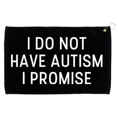 I Do Not Have Autism I Promise Grommeted Golf Towel