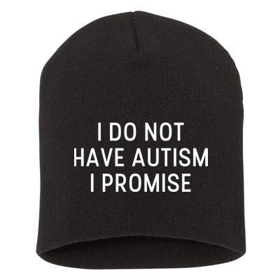 I Do Not Have Autism I Promise Short Acrylic Beanie