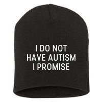 I Do Not Have Autism I Promise Short Acrylic Beanie
