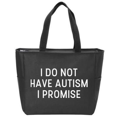 I Do Not Have Autism I Promise Zip Tote Bag