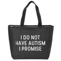 I Do Not Have Autism I Promise Zip Tote Bag