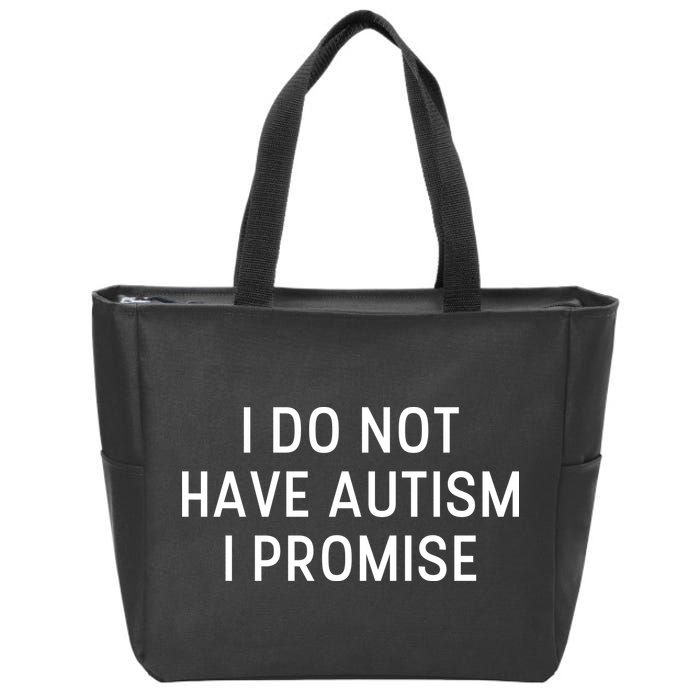 I Do Not Have Autism I Promise Zip Tote Bag
