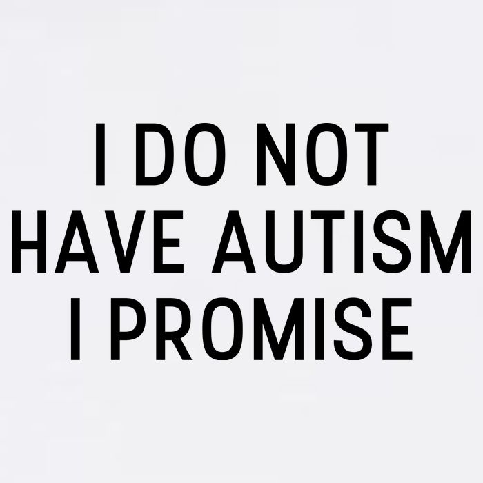 I Do Not Have Autism I Promise Garment-Dyed Sweatshirt