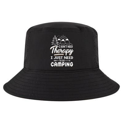 I Don’t Need Therapy I Just Need To Go Camping Cool Comfort Performance Bucket Hat