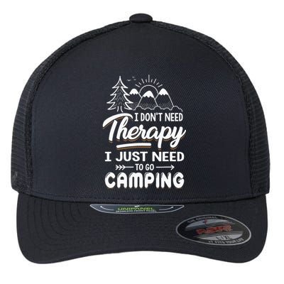 I Don’t Need Therapy I Just Need To Go Camping Flexfit Unipanel Trucker Cap