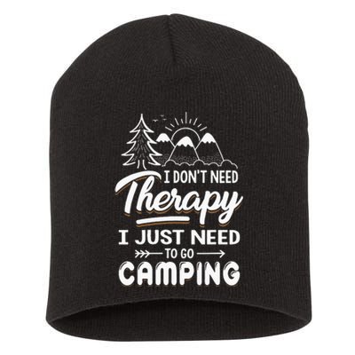 I Don’t Need Therapy I Just Need To Go Camping Short Acrylic Beanie