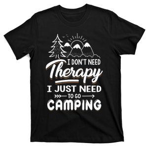 I Don’t Need Therapy I Just Need To Go Camping T-Shirt