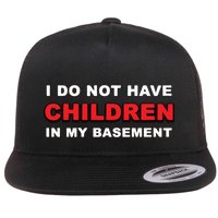 I Do Not Have Children In My Basement Flat Bill Trucker Hat