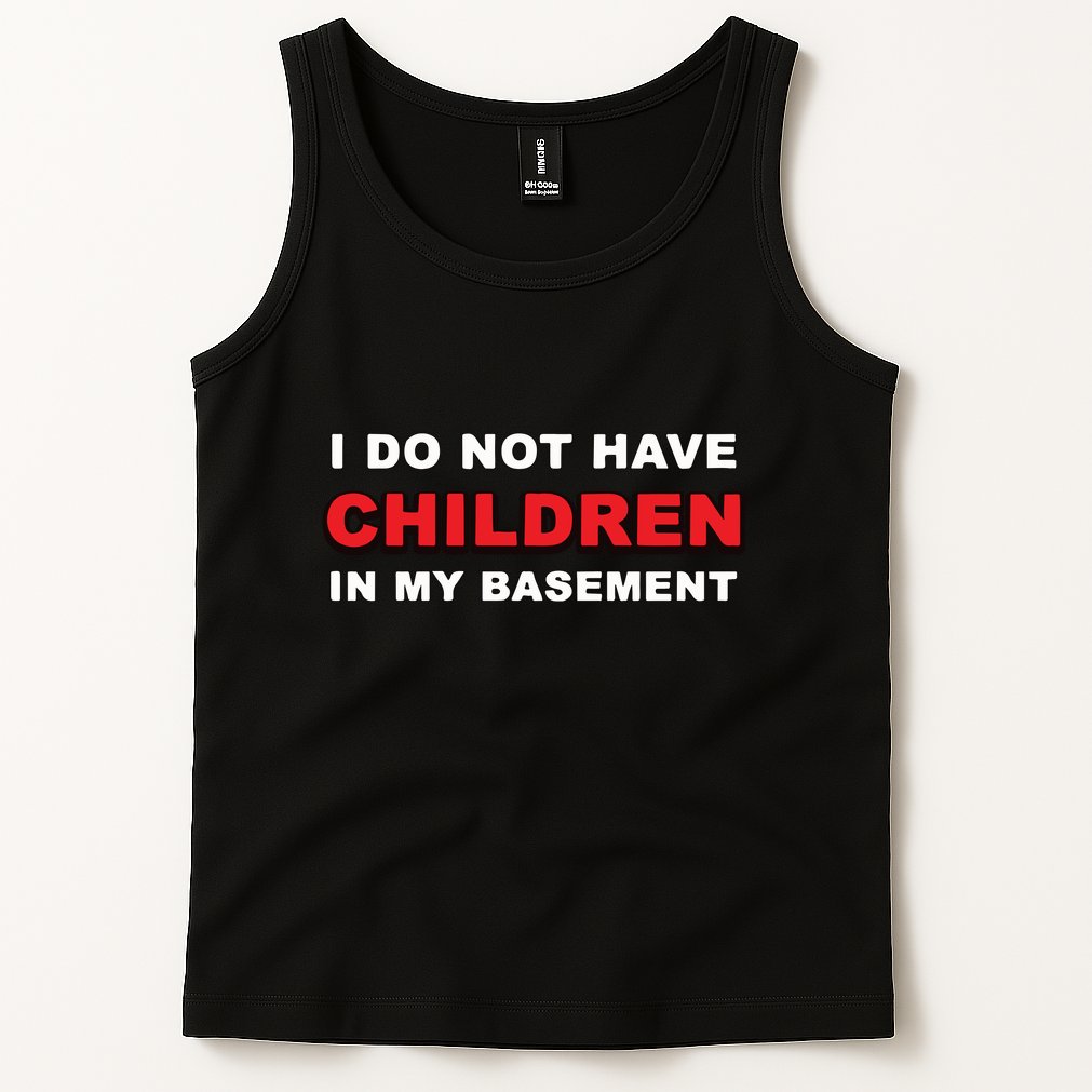 I Do Not Have Children In My Basement Tank Top