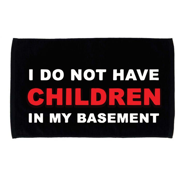 I Do Not Have Children In My Basement Microfiber Hand Towel