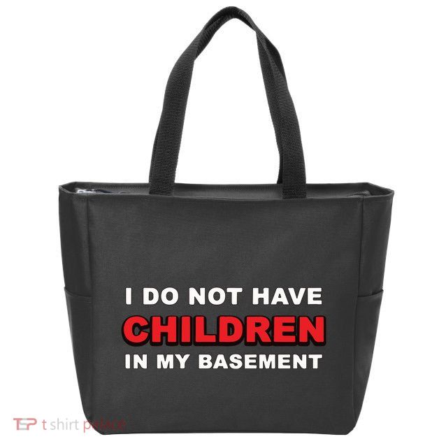 I Do Not Have Children In My Basement Zip Tote Bag