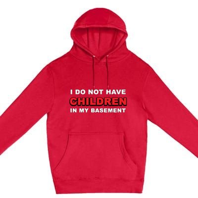 I Do Not Have Children In My Basement Premium Pullover Hoodie