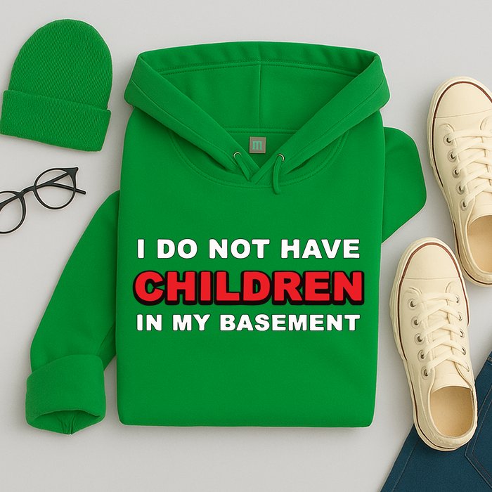 I Do Not Have Children In My Basement Hoodie