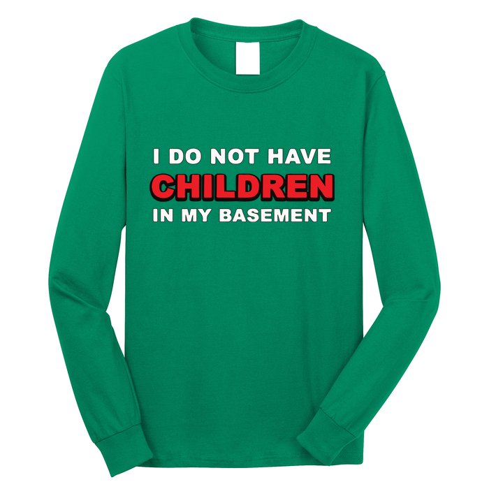 I Do Not Have Children In My Basement Long Sleeve Shirt