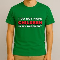 I Do Not Have Children In My Basement T-Shirt