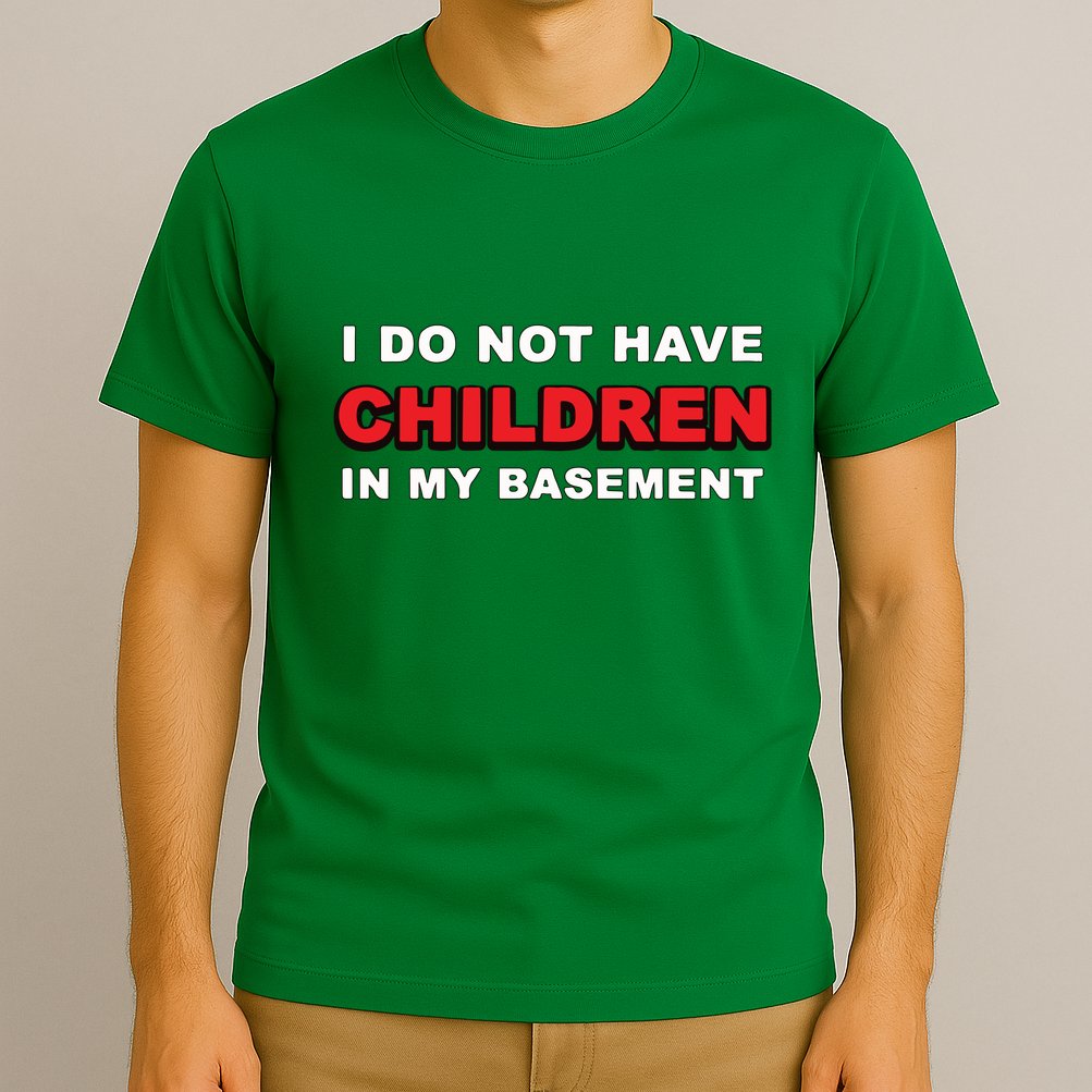 I Do Not Have Children In My Basement T-Shirt