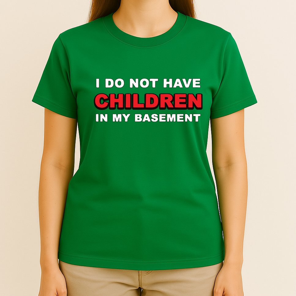 I Do Not Have Children In My Basement T-Shirt