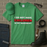 I Do Not Have Children In My Basement Tall T-Shirt