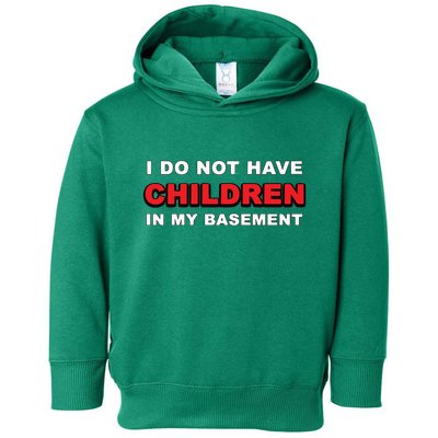 I Do Not Have Children In My Basement Toddler Hoodie