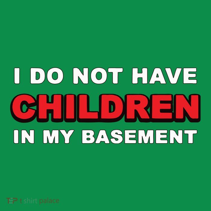 I Do Not Have Children In My Basement Toddler T-Shirt