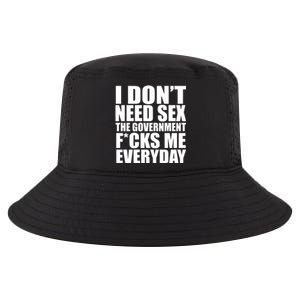 I Dont Need Sex The Goverment Fucks Me Everyday Funny Cool Comfort Performance Bucket Hat