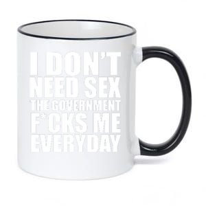 I Dont Need Sex The Goverment Fucks Me Everyday Funny 11oz Black Color Changing Mug