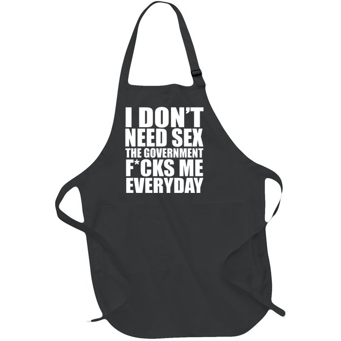 I Dont Need Sex The Goverment Fucks Me Everyday Funny Full-Length Apron With Pockets