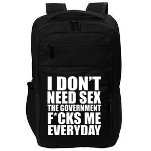 I Dont Need Sex The Goverment Fucks Me Everyday Funny Impact Tech Backpack