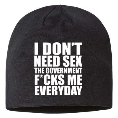 I Dont Need Sex The Goverment Fucks Me Everyday Funny Sustainable Beanie