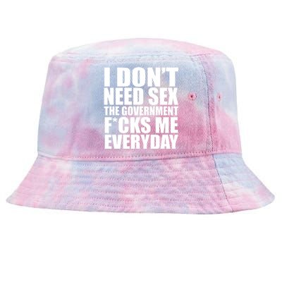 I Dont Need Sex The Goverment Fucks Me Everyday Funny Tie-Dyed Bucket Hat