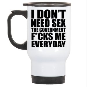 I Dont Need Sex The Goverment Fucks Me Everyday Funny Stainless Steel Travel Mug